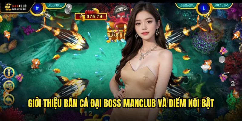 Giới thiệu bắn cá đại boss manclub và điểm nổi bật
